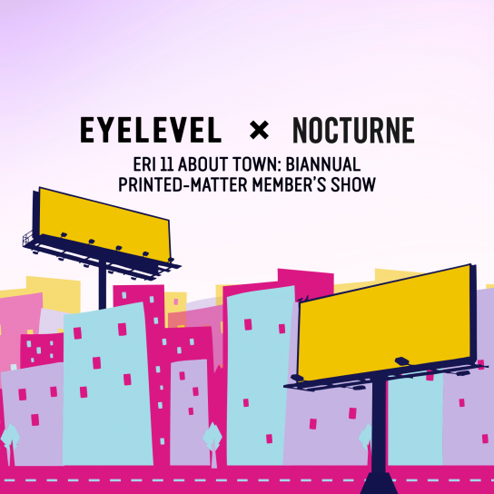City illustration with two large yellow billboards, colourful block buildings, and bold black text: Call for submissions, EYELEVEL × NOCTURNE, ERI eleven About Town: Biannual Printed-Matter Member’s Show.